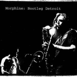 Morphine (2) - Bootleg Detroit