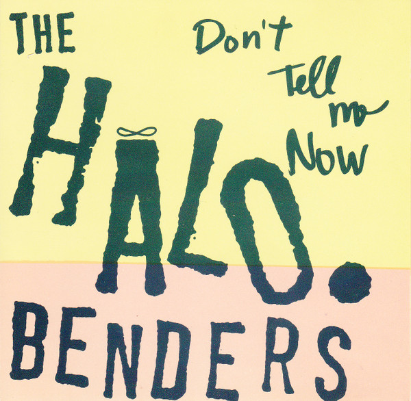 télécharger l'album The Halo Benders - Dont Tell Me Now