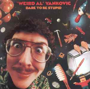 Dare To Be Stupid - "Weird Al" Yankovic