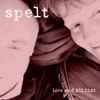 Spelt - Love And All That