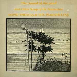 David Thomas And The Pedestrians - The Sound Of The Sand And Other Songs Of The Pedestrian
