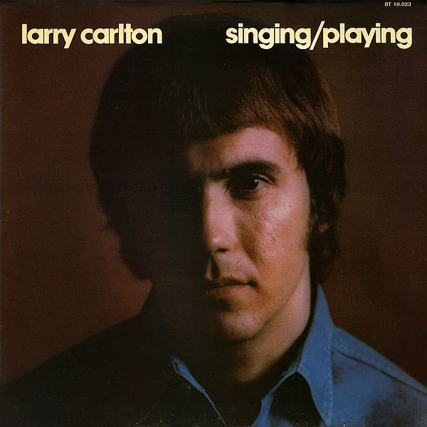 Larry Carlton – Singing / Playing (1973, Gatefold, Vinyl) - Discogs
