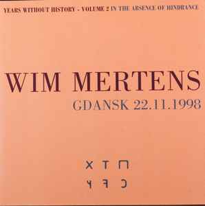 Wim Mertens - Years Without History - Volume 2 In The Absence Of Hindrance (Gdansk 22.11.1998)