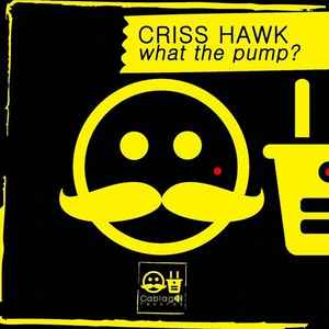 Criss Hawk - What The Pump? album cover