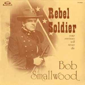 Bob Smallwood - Rebel Soldier (Your Memory Will Never Die) album cover