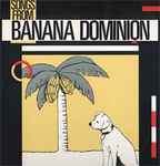 Cover of Songs From Banana Dominion, 1984, Vinyl