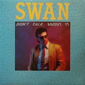 Swan (2) - Don't Talk About It