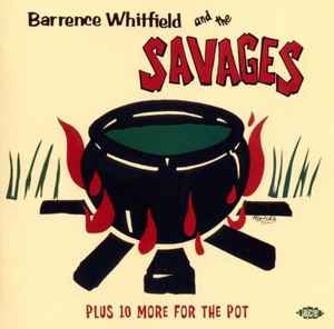 Barrence Whitfield And The Savages Plus 10 More For The Pot - Barrence Whitfield And The Savages