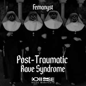 Post-Traumatic Rave Syndrome - Femanyst