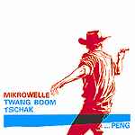 Mikrowelle - Twang Boom Tschak... Peng