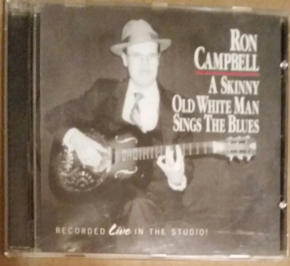 Ron Campbell – A Skinny Old White Man Sings The Blues (CD) - Discogs