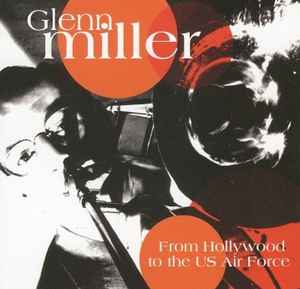 Glenn Miller – From Hollywood To The Us Air Force (2004, CD) - Discogs