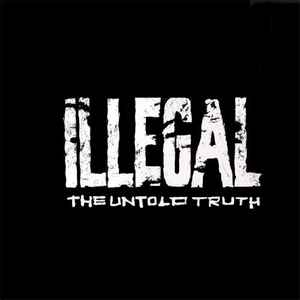 The Untold Truth - Illegal