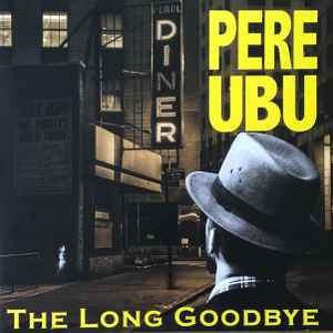 Pere Ubu - The Long Goodbye アルバムカバー