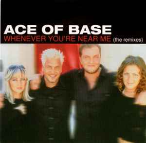 Whenever You're Near Me (The Remixes) - Ace Of Base