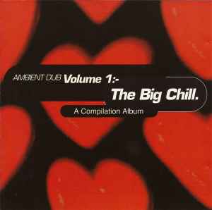 Ambient Dub Volume 1:- (The Big Chill) - Various