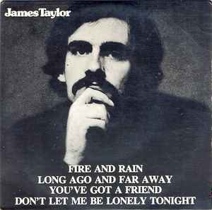 James Taylor (2) - Fire And Rain / Long Ago And Far Away / You've Got A Friend / Don't Let Me Be Lonely Tonight album cover