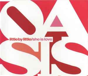 Oasis (2) - Little By Little / She Is Love