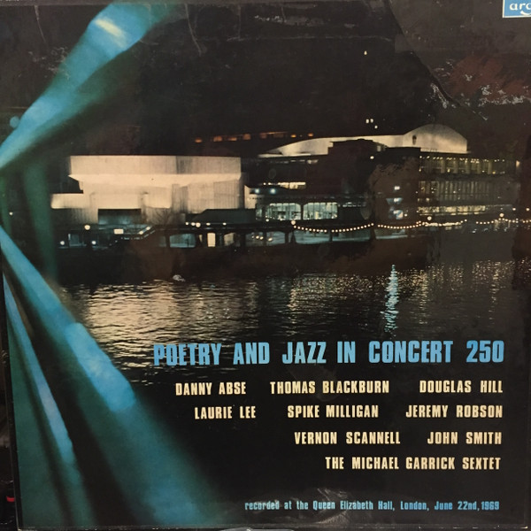 télécharger l'album The Michael Garrick Sextet, Dannie Abse, Thomas Blackburn, Laurie Lee, Spike Milligan, Jeremy Robson, Vernon Scannell, John Smith , Douglas Hill - Poetry And Jazz In Concert 250