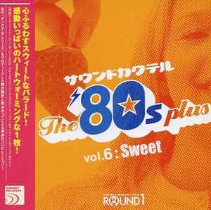 The '80s Plus Vol.6: Sweet (Sound Cocktail) (2003, CD) - Discogs