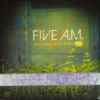 Five A.M. - 3 Songs From 