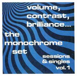The Monochrome Set - Volume, Contrast, Brilliance... (Sessions & Singles Vol. 1) album cover