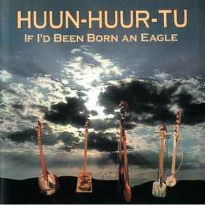 Huun-Huur-Tu - If I'd Been Born An Eagle album cover