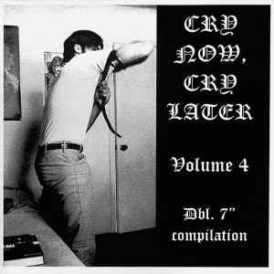 Cry Now, Cry Later Volume 4 - Various