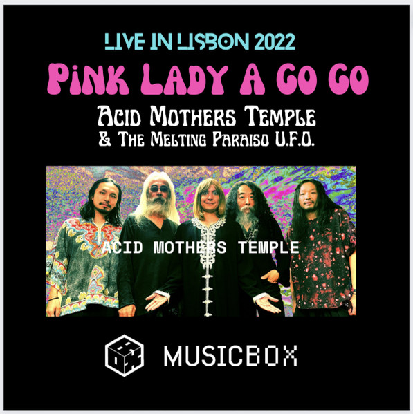 Acid Mothers Temple u0026 The Melting Paraiso U.F.O. – Pink Lady A Go Go : Live  in Lisbon 2022 (2022