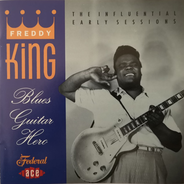 Freddy King* – Blues Guitar Hero: The Influential Early Sessions (CD)