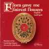 Members Of The Cambridge Singers* Directed By John Rutter - Flora Gave Me Fairest Flowers (English Madrigals)