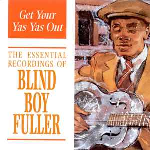 Blind Boy Fuller – Get Your Yas Yas Out (The Essential Recordings