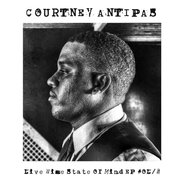 lataa albumi Courtney Antipas - Live Wise State Of Mind EP Vol2