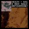HEALTH (2) + Nine Inch Nails - Isn't Everyone