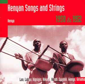 Kenyan Songs and Strings: Kenya, 1950 & 1952: Luo, Luhya, Kipsigis, Kikuyu, Nandi, Swahili, Wanga, Giriama - Various