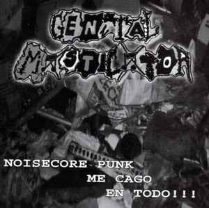 Noisecore Punk Me Cago En Todo!!! / Acoustic Songs For Your Bleeding Hymen - Genital Masticator / Vaginal Disorder
