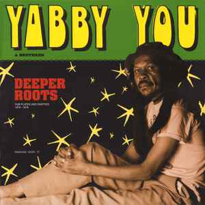 Yabby You - Deeper Roots (Dub Plates And Rarities 1976 - 1978) album cover