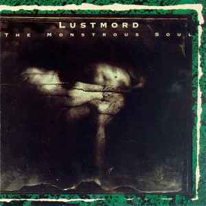 The Monstrous Soul - Lustmord