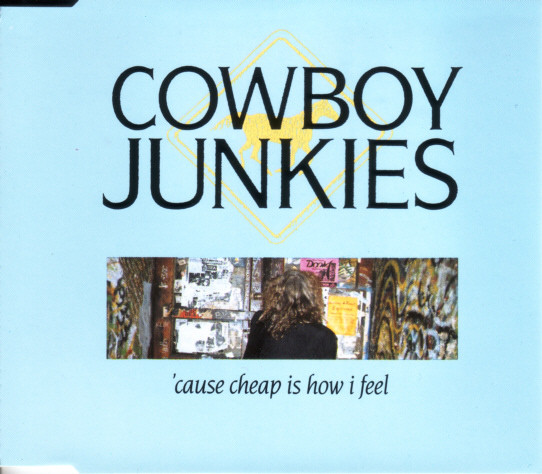 Cowboy Junkies – 'Cause Cheap Is How I Feel (1990, CD) - Discogs