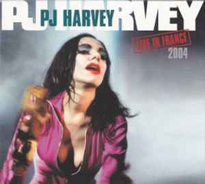 PJ Harvey - Live In France 2004 album cover