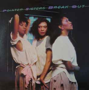 Pointer Sisters – Break Out (1983, Vinyl) - Discogs