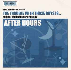 The Trouble With Those Guys Is... - After Hours