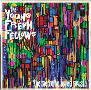 The Men Who Loved Music - The Young Fresh Fellows
