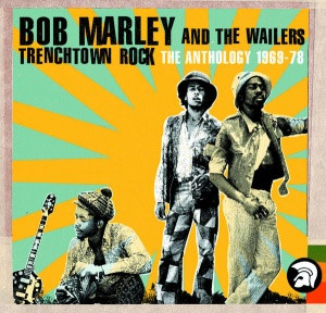 Bob Marley And The Wailers – Trenchtown Rock (Anthology '69 - '78 