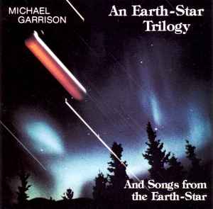 Michael Garrison - An Earth-Star Trilogy And Songs From The Earth-Star