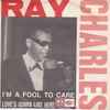 Ray Charles - I'm A Fool To Care / Love's Gonna Live Here 