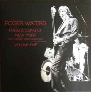 Pros & Cons Of New York - The Classic 1985 Broadcast - Volume One  - Roger Waters
