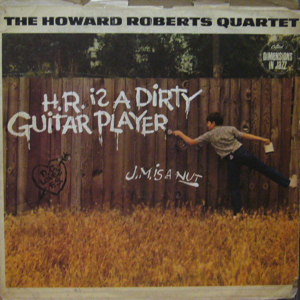 The Howard Roberts Quartet – H.R. Is A Dirty Guitar Player (1963 