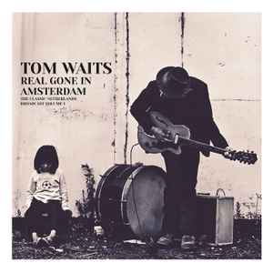 Real Gone In Amsterdam: The Classic Netherlands Broadcast Volume 1 - Tom Waits