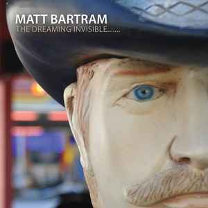 Matt Bartram - The Dreaming Invisible....... album cover
